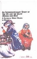 Interdisciplinary Study of the Ox and the Slave (Bumba-Meu-Boi): A Satirical Music Drama in Brazil (Studies in the History and Interpretation of Music) Cover