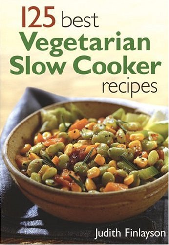 125 best vegetarian slow cooker recipes Cover