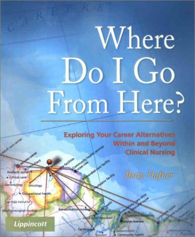 Where Do I Go From Here? Exploring Your Career Alternatives Within and Beyond Clinical Nursing Cover