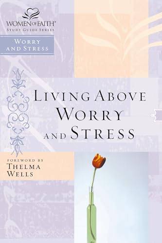 Living Above Worry and Stress (Women of Faith Study Guide) Cover