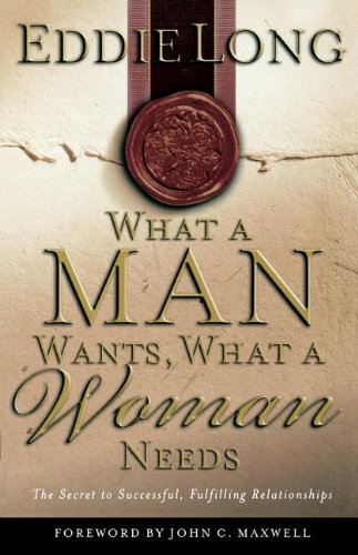 What A Man Wants, What A Woman Needs The Secret To Successful, Fulfilling Relationships Cover