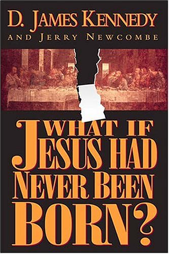 What If Jesus Had Never Been Born?  The Positive Impact of Christianity in History Cover