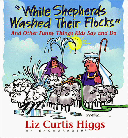 "While shepherds washed their flocks" and other funny things kids say and do Cover