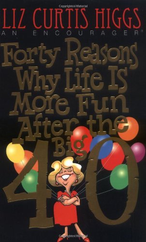 Forty reasons why life is more fun after the big 40 Cover