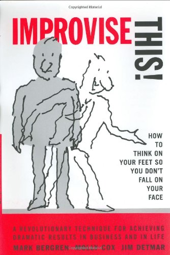 Improvise This! How to Think on Your Feet So You Don't Fall on Your Face Cover