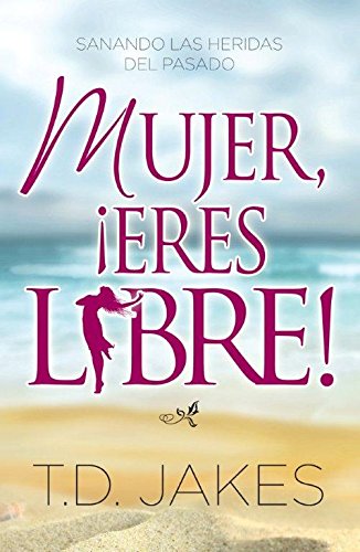 Mujer, Eres Libre! (Sanado Las Heridas Del Pasado) Cover