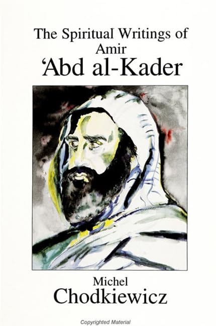 The spiritual writings of Amir ʻAbd al-Kader Cover