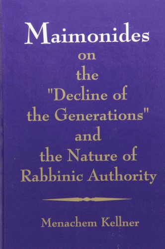 Maimonides on the "Decline of the generations" and the nature of rabbinic authority Cover