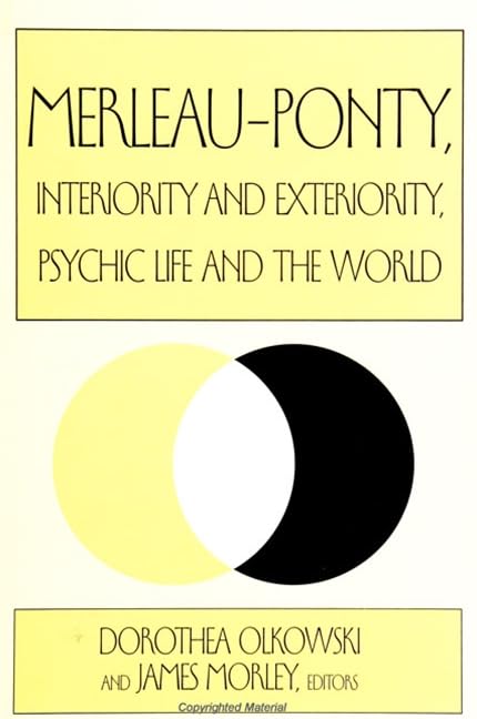 Merleau-Ponty, interiority and exteriority, psychic life, and the world Cover