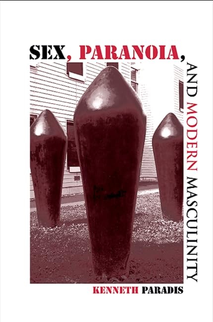 Sex, Paranoia And Modern Masculinity (Suny Series in Psychoanatysis and Culture) Cover