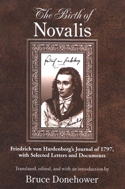 The Birth of Novalis: Friedrich Von Hardenberg's Journal of 1797, With Selected Letters and Documents (Suny Series, Intersections: Philosophy and Critical Theory) Cover