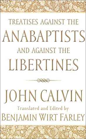 Treatises against the Anabaptists and against the Libertines Cover