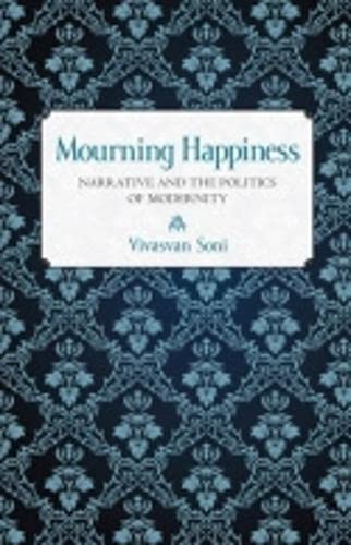 Mourning Happiness: Narrative and the Politics of Modernity Cover