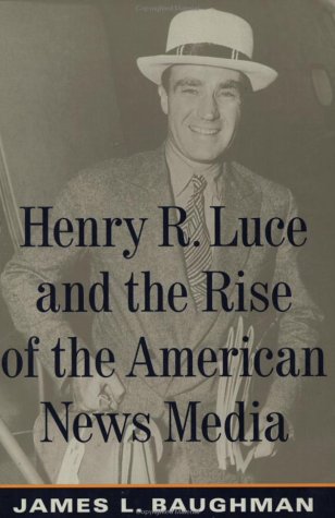 Henry R. Luce and the Rise of the American News Media Cover