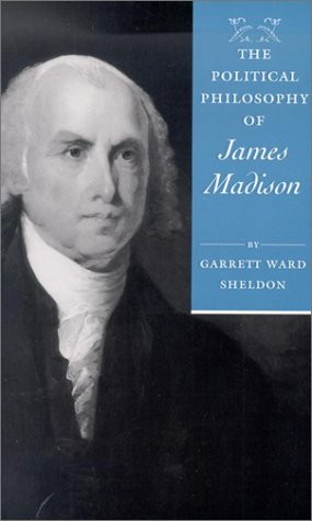 The Political Philosophy of James Madison (The Political Philosophy of the American Founders) Cover