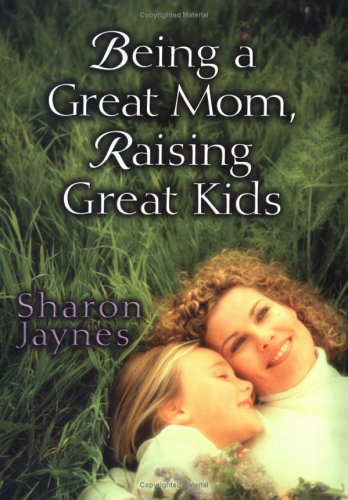 Being a Great Mom, Raising Great Kids Cover