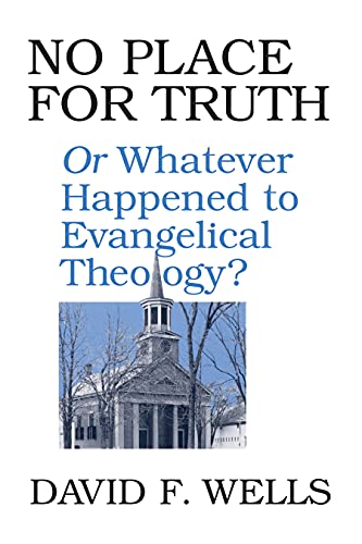 No Place for Truth, or, Whatever Happened to Evangelical Theology? Cover
