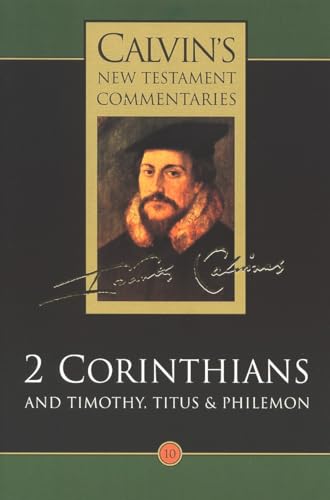 The Second Epistle of Paul the Apostle to the Corinthians and the Epistles to Timothy, Titus and Philemon (Calvin's New Testament Commentaries Series Volume 10) Cover