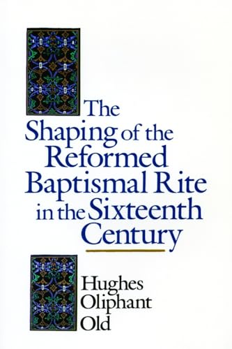 The Shaping of the Reformed Baptismal Rite in the Sixteenth Century Cover
