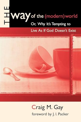 The way of the (modern) world, or, Why it's tempting to live as if God doesn't exist Cover