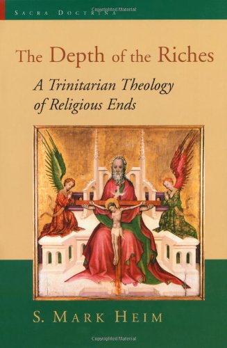 The Depth of the Riches: A Trinitarian Theology of Religious Ends (Sacra Doctrina: Christian Theology for a Postmodern Age) Cover