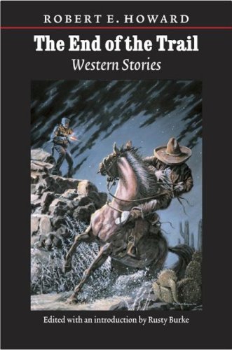 The End of the Trail: Western Stories (The Works of Robert E. Howard) Cover