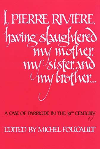 I, Pierre Rivière, having slaughtered my mother, my sister, and my brother-- Cover