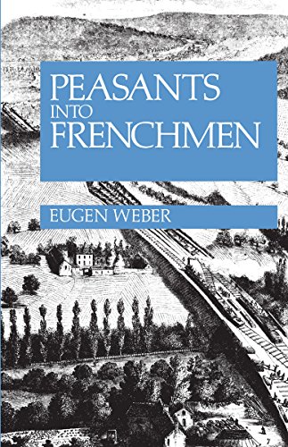 Peasants into Frenchmen: The Modernization of Rural France, 1870-1914 Cover