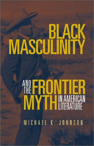 Black masculinity and the frontier myth in American literature. Cover