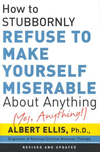 How to Stubbornly Refuse to Make Yourself Miserable about Anything Cover