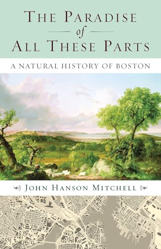 The Paradise of All These Parts: A Natural History of Boston Cover