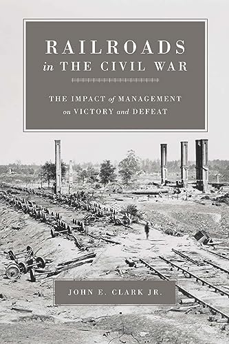 Railroads In The Civil War: The Impact Of Management On Victory And Defeat (Conflicting Worlds: New Dimensions of the American Civil War) Cover