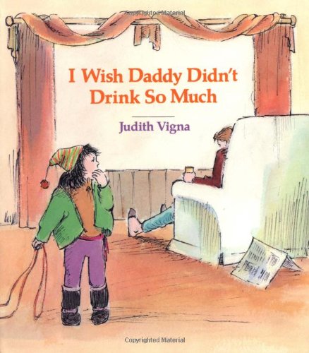 I Wish Daddy Didn't Drink So Much (An Albert Whitman Prairie Book) Cover
