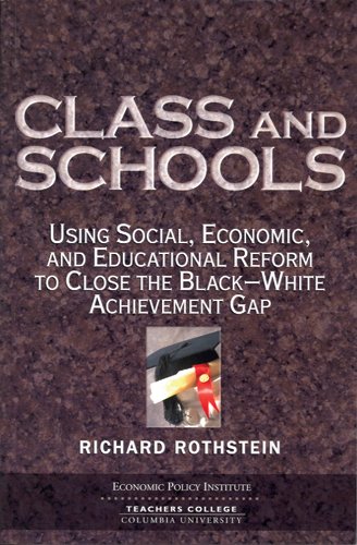 Class and Schools: Using Social, Economic, and Educational Reform to Close the Black-White Achievement Gap Cover