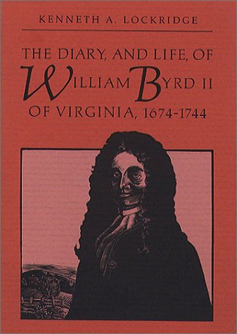The diary and life of William Byrd II of Virginia, 1674-1744 Cover