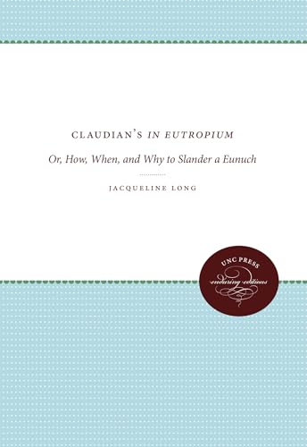 Claudian's In Eutropium, or, How, when, and why to slander a eunuch Cover