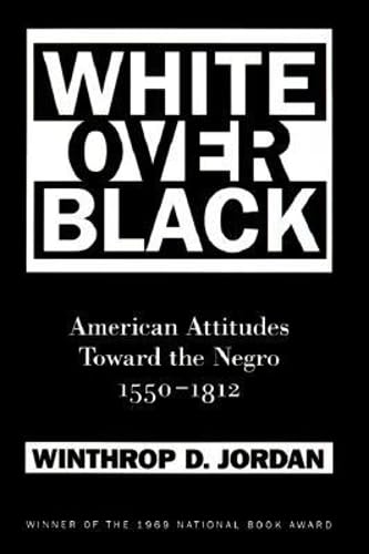 White Over Black: American Attitudes Toward the Negro, 1550-1812 (Published by the Omohundro Institute of Early American History and Culture and the University of North Carolina Press) Cover