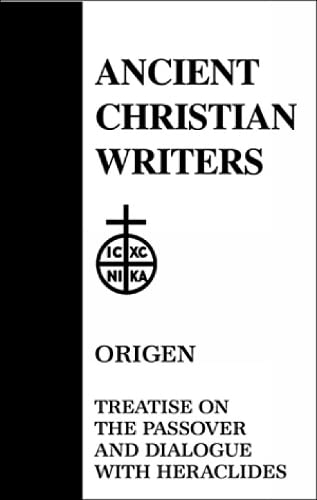 Treatise on the Passover ; and, Dialogue of Origen with Heraclides and his fellow bishops on the Father, the Son, and the Soul Cover