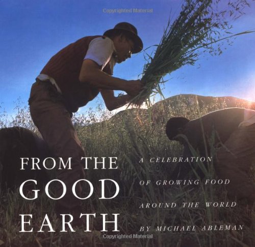 From the Good Earth: A Celebration of Growing Food Around the World Cover