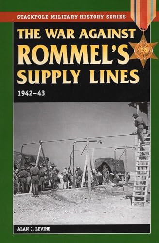 The War Against Rommel's Supply Lines, 1942-43 (Stackpole Military History Series) Cover