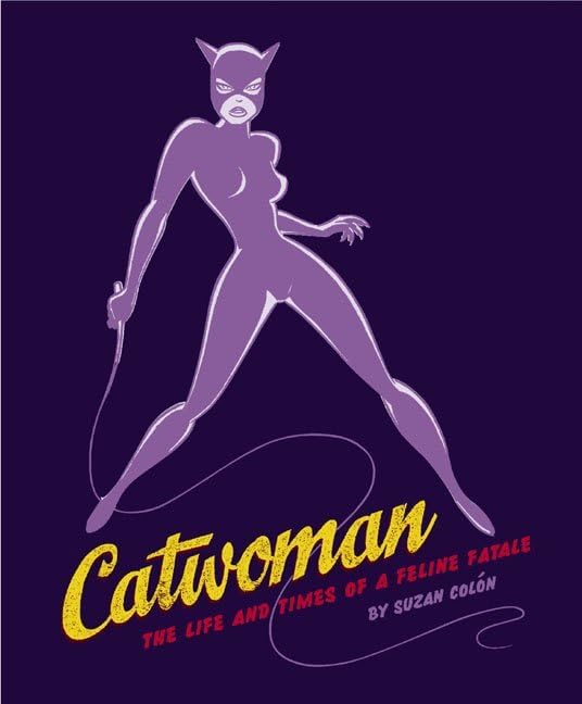 Catwoman, the life and times of a feline fatale Cover