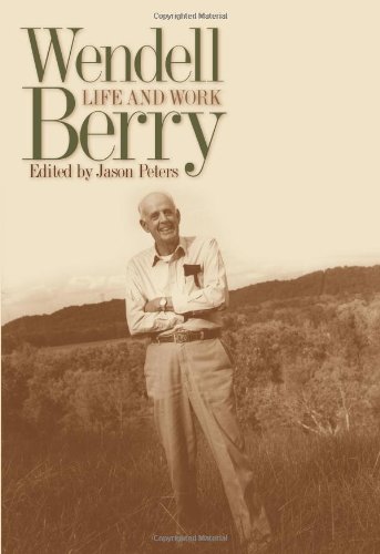 Wendell Berry: Life and Work (Culture of the Land: a Series in the New Agrarianism) Cover