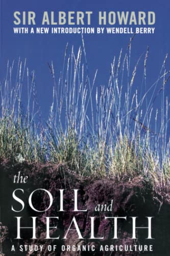 The Soil And Health: A Study of Organic Agriculture (Culture of the Land: A Series in the New Agrarianism) Cover