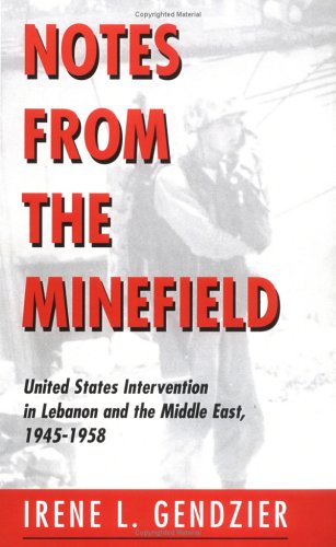 Notes from the Minefield: United States Intervention in Lebanon and the Middle East, 1945-1958 (Interventions: Theory & Contemporary Politics) Cover