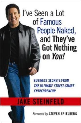 I've Seen a Lot of Famous People Naked, and They've Got Nothing on You! Business Secrets from the Ultimate Street-Smart Entrepreneur Cover