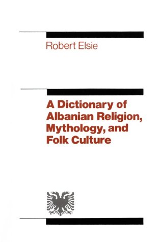 A dictionary of Albanian religion, mythology, and folk culture Cover