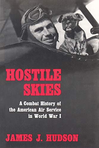 Hostile skies; a combat history of the American Air Service in World War I Cover