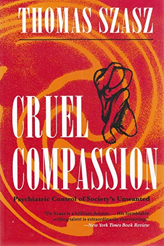 Cruel Compassion: Psychiatric Control of Society's Unwanted Poster