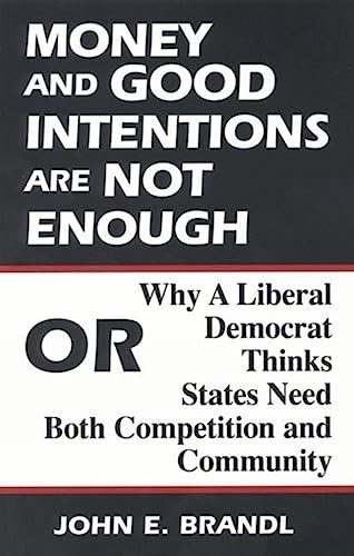 Money and good intentions are not enough, or, Why a liberal democrat thinks states need both competition and community Cover