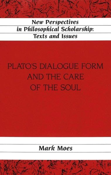 Plato's Dialogue Form and the Care of the Soul (New Perspectives in Philosophical Scholarship:  Texts and Issues) Cover